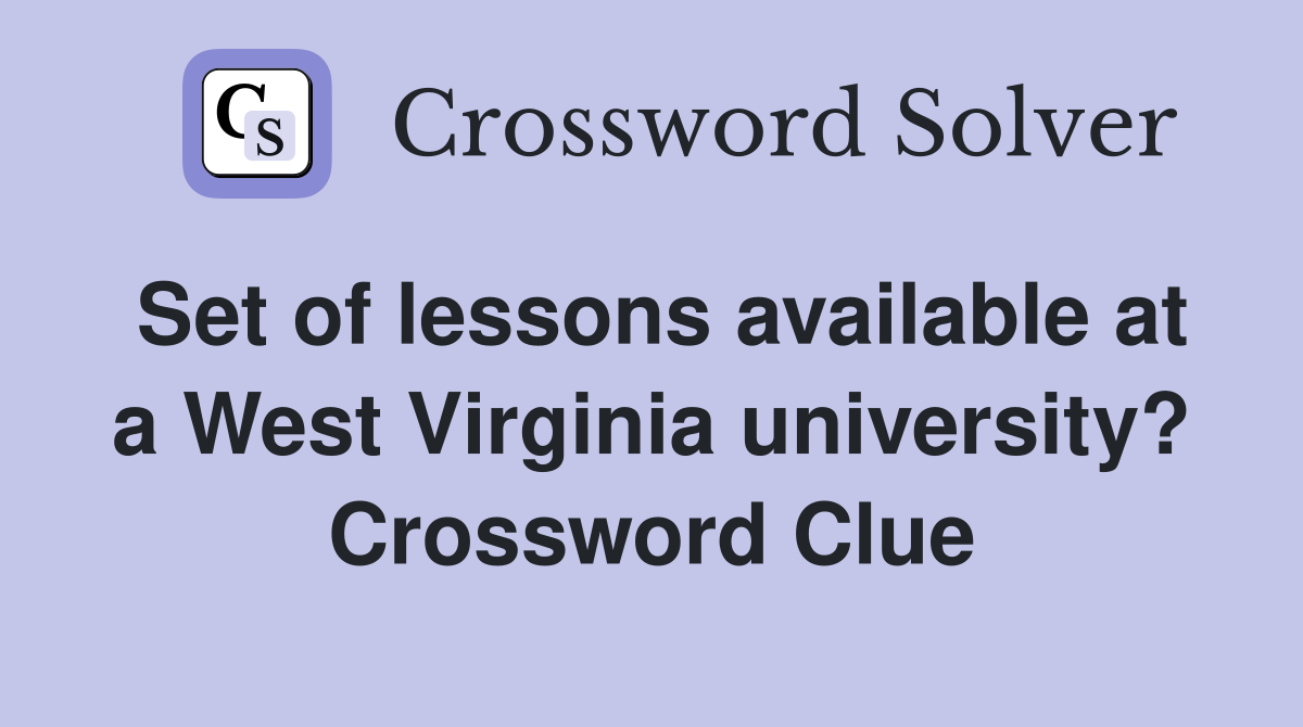 Set of lessons available at a West Virginia university? Crossword Clue