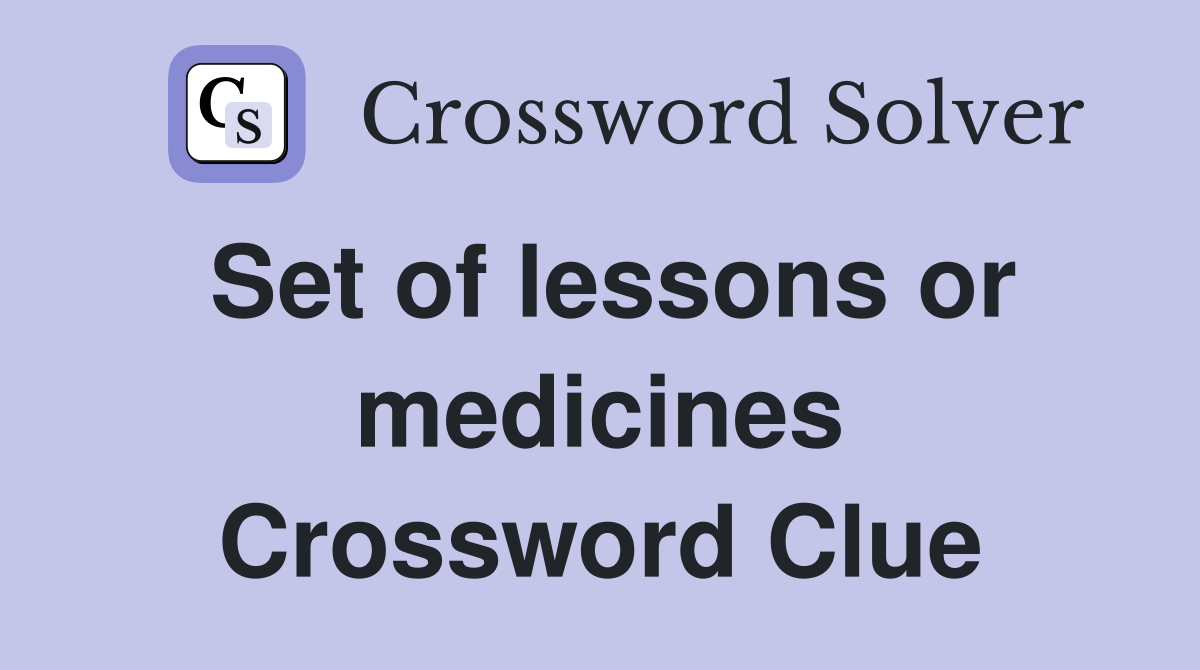 Set of lessons or medicines Crossword Clue