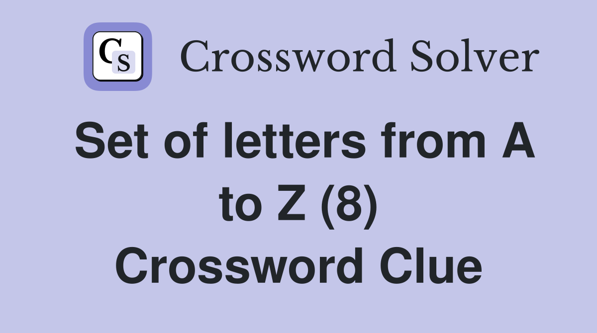 Set of letters from A to Z (8) Crossword Clue