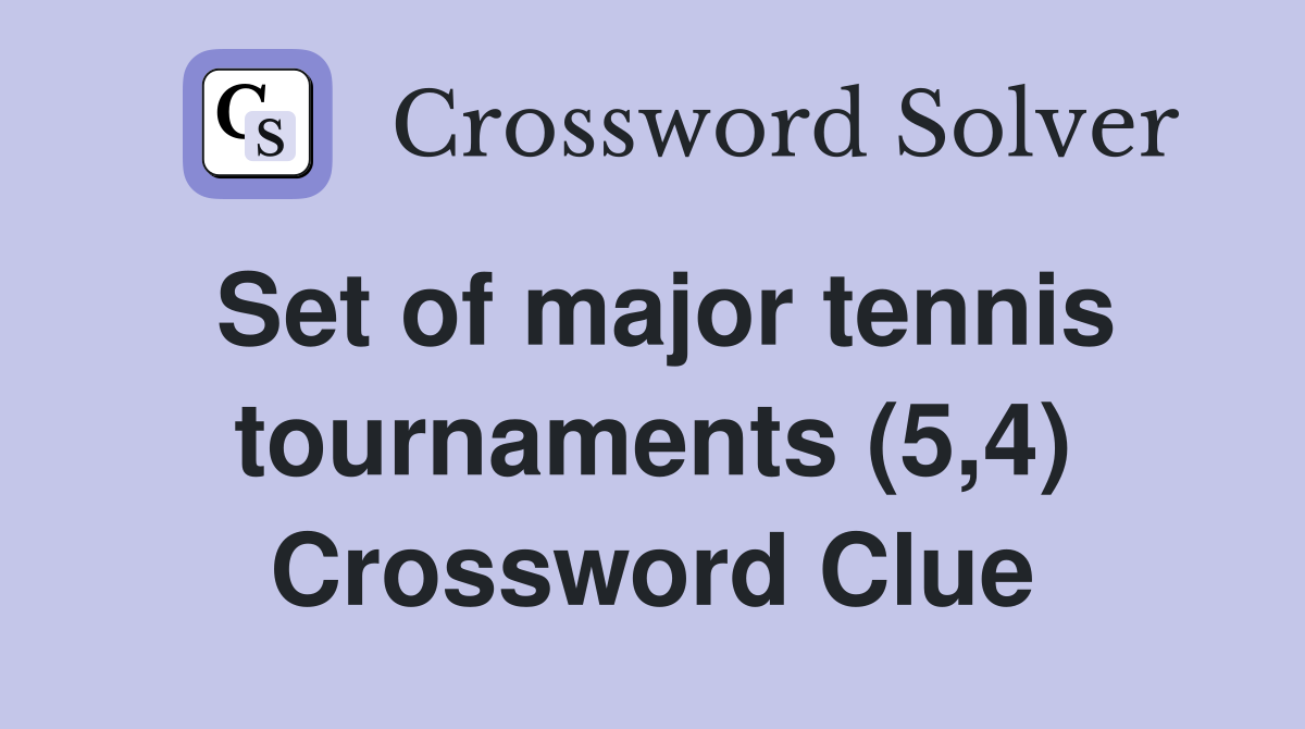 Set of major tennis tournaments (5,4) Crossword Clue