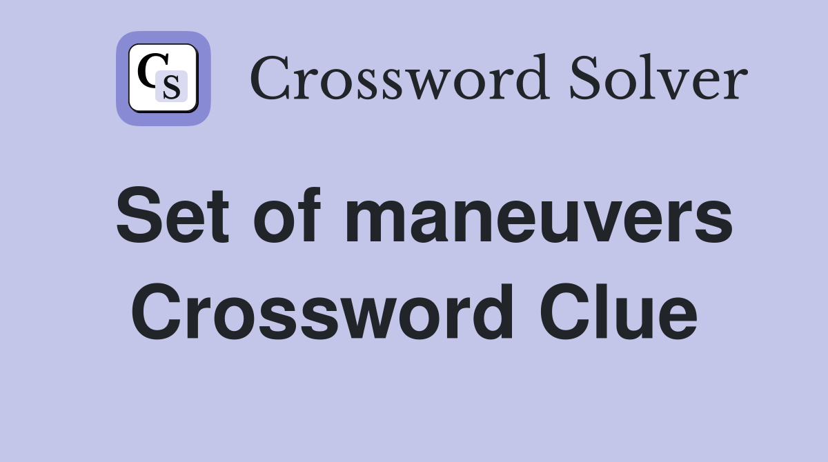 Set of maneuvers Crossword Clue