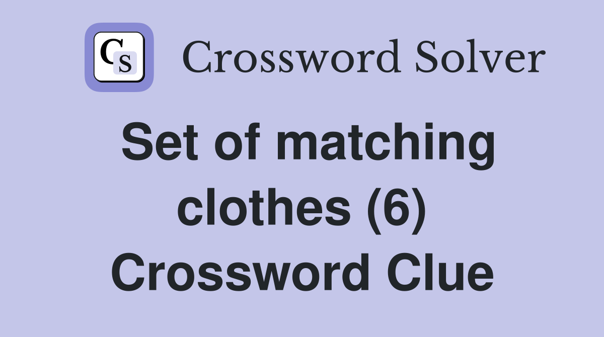 Set of matching clothes (6) Crossword Clue