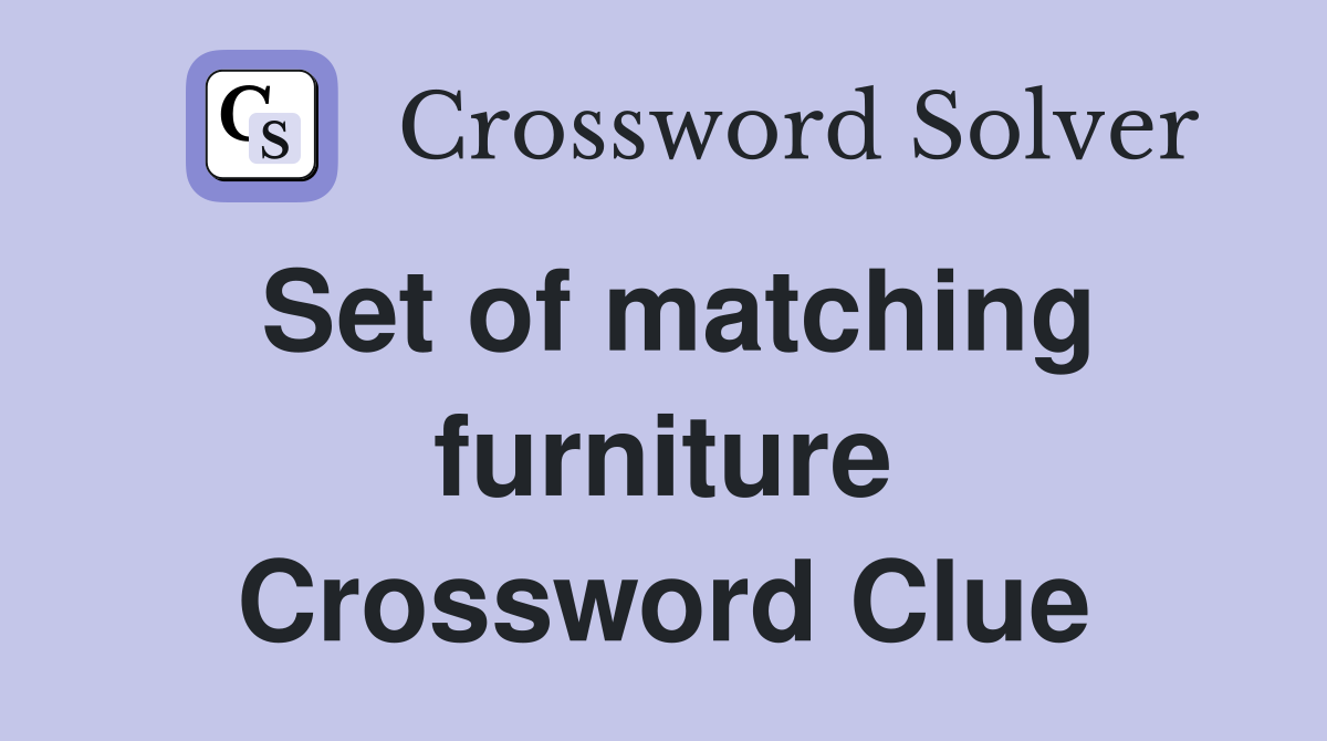 Set of matching furniture Crossword Clue