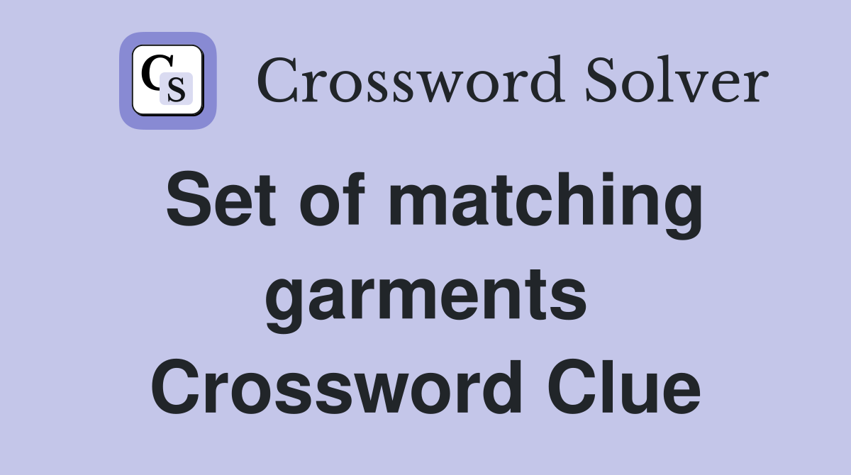 Set of matching garments Crossword Clue