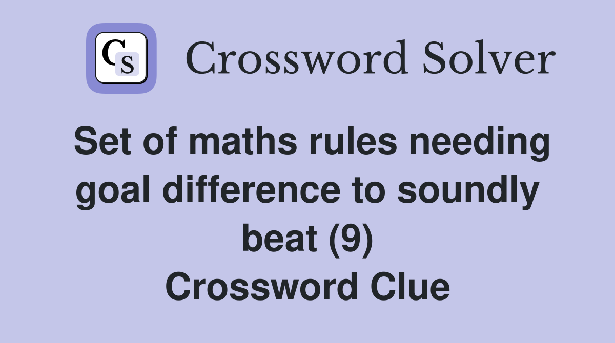 Set of maths rules needing goal difference to soundly beat (9) Crossword Clue
