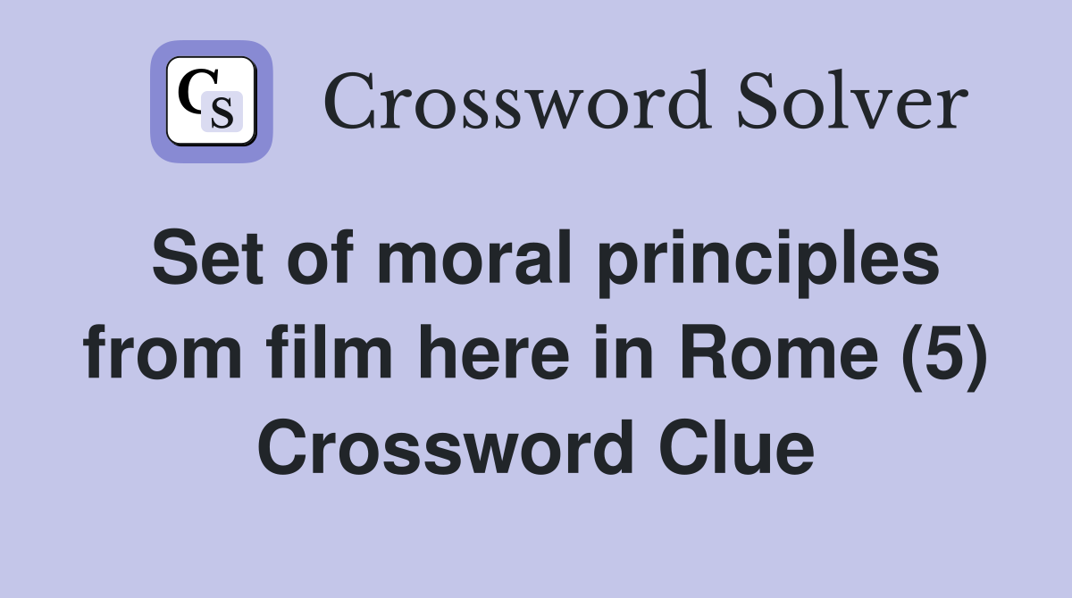 Set of moral principles from film here in Rome (5) Crossword Clue