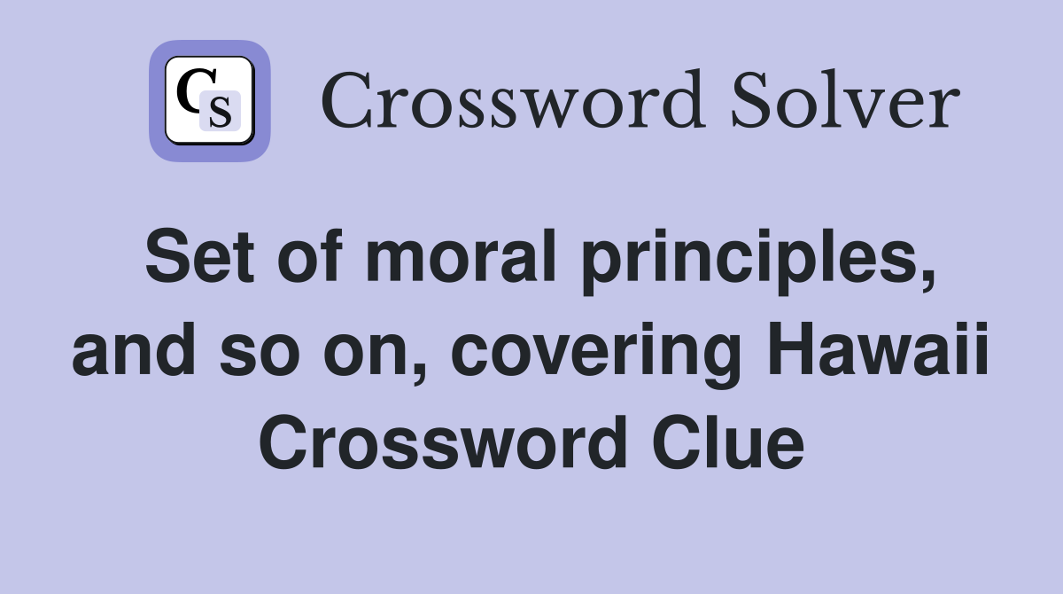 Set of moral principles, and so on, covering Hawaii Crossword Clue