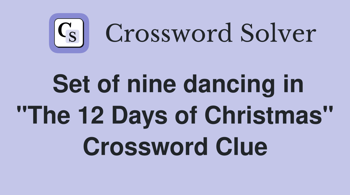 Set of nine dancing in "The 12 Days of Christmas" Crossword Clue