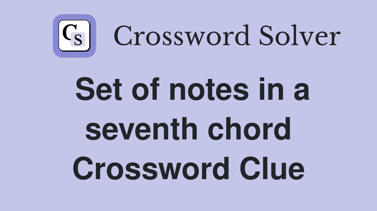 Set of notes in a seventh chord Crossword Clue