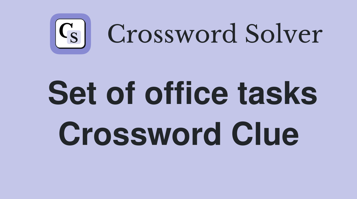 Set of office tasks Crossword Clue