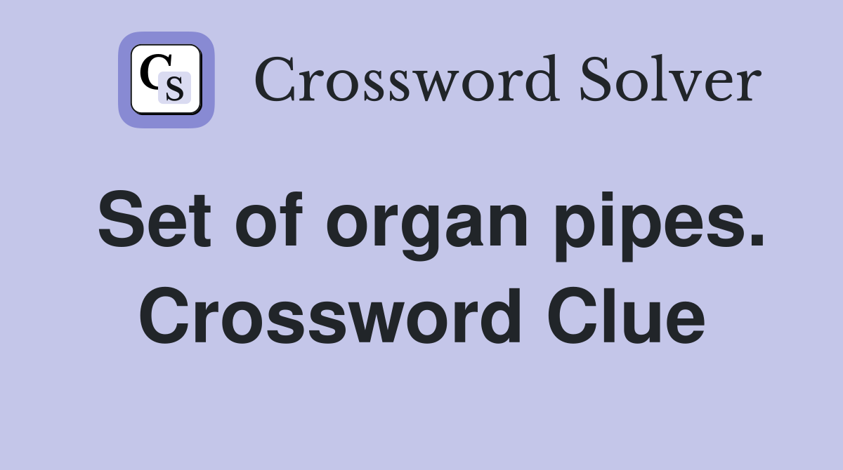 Set of organ pipes. Crossword Clue