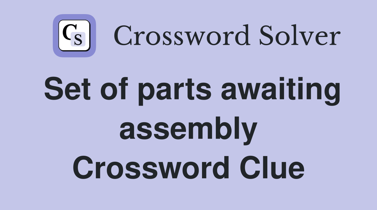 Set of parts awaiting assembly Crossword Clue