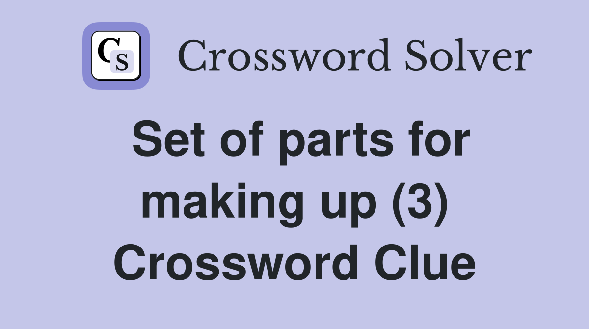 Set of parts for making up (3) Crossword Clue