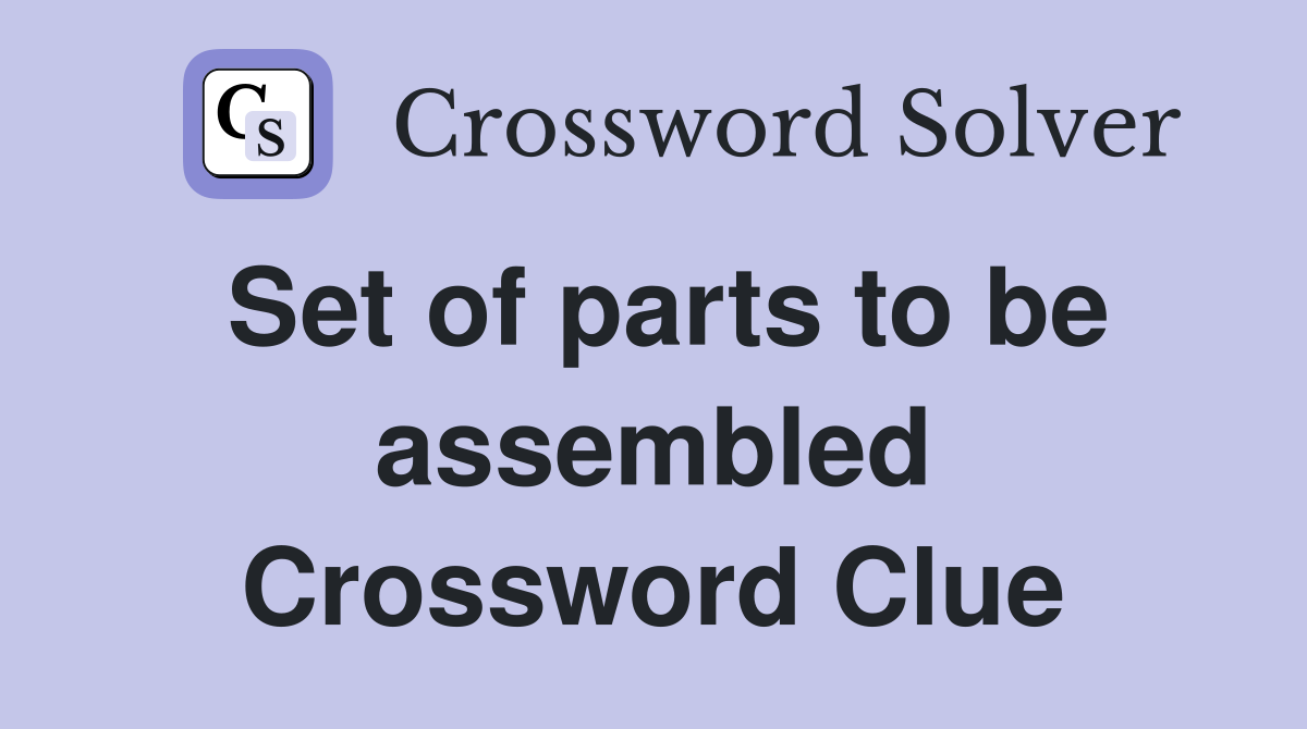Set of parts to be assembled Crossword Clue