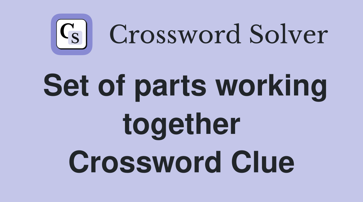 Set of parts working together Crossword Clue