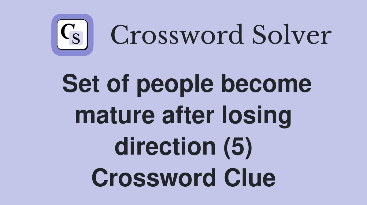 Set of people become mature after losing direction (5) Crossword Clue