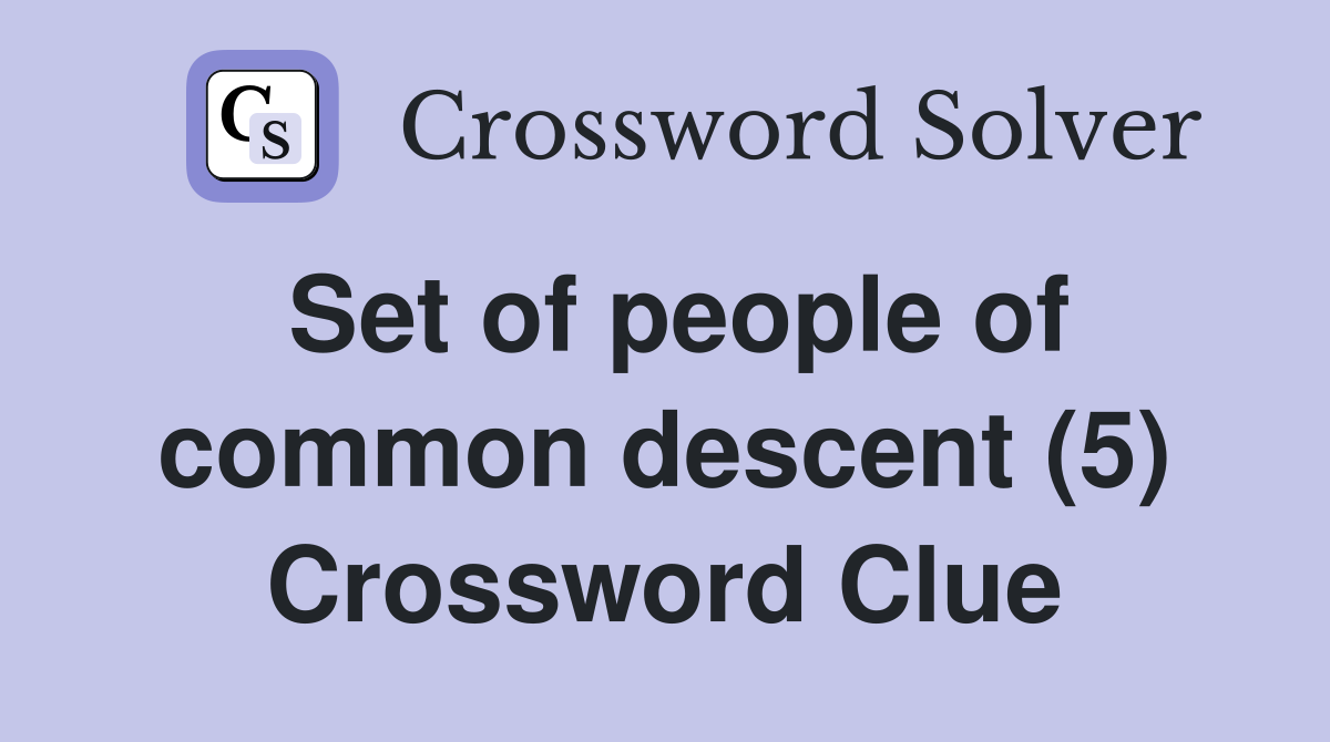 Set of people of common descent (5) Crossword Clue