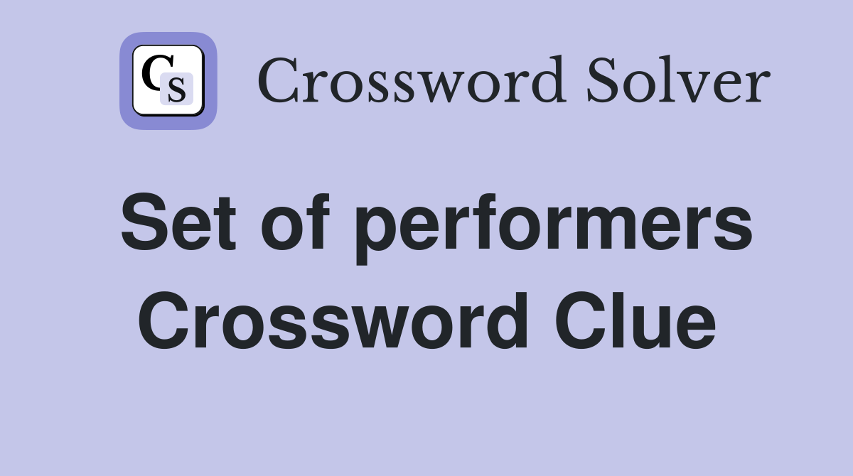 Set of performers Crossword Clue