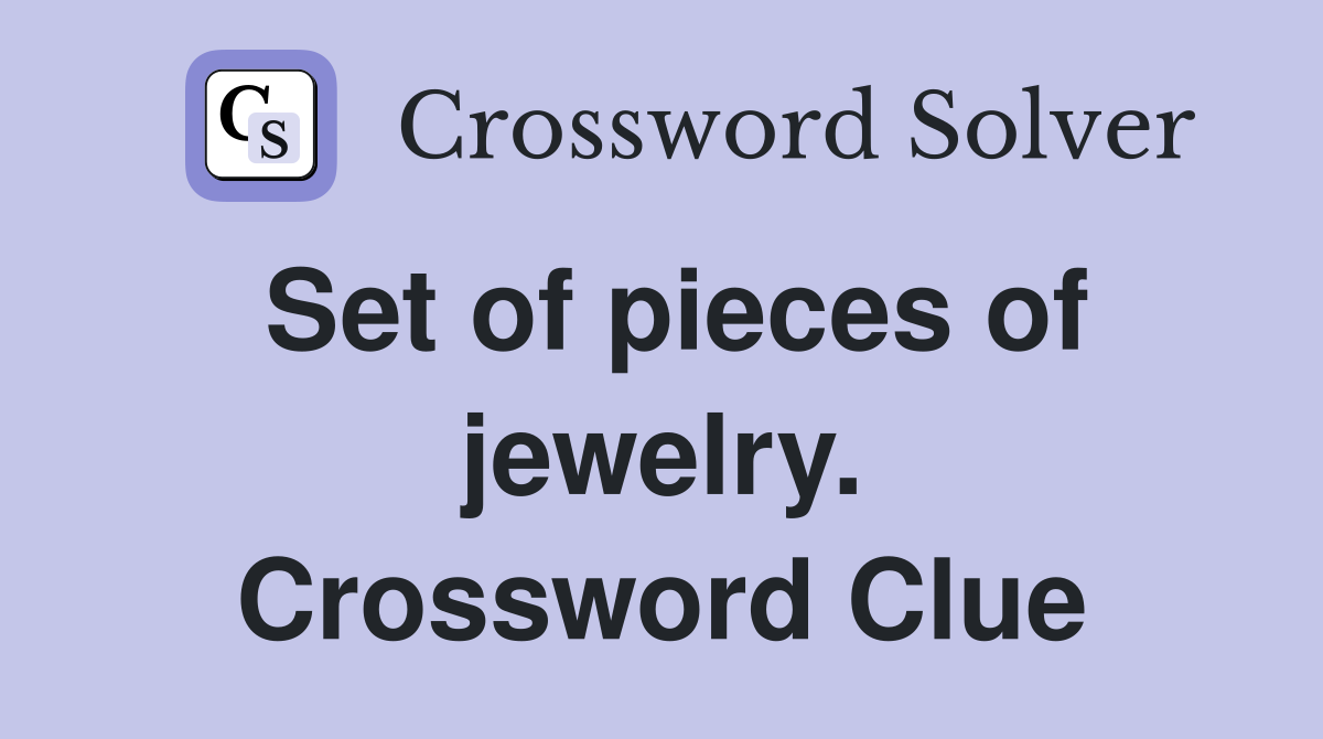 Set of pieces of jewelry. Crossword Clue