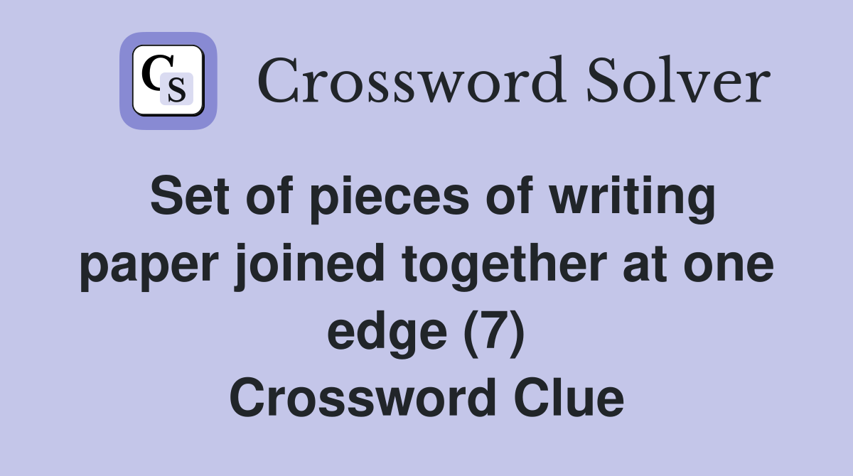 Set of pieces of writing paper joined together at one edge (7) Crossword Clue