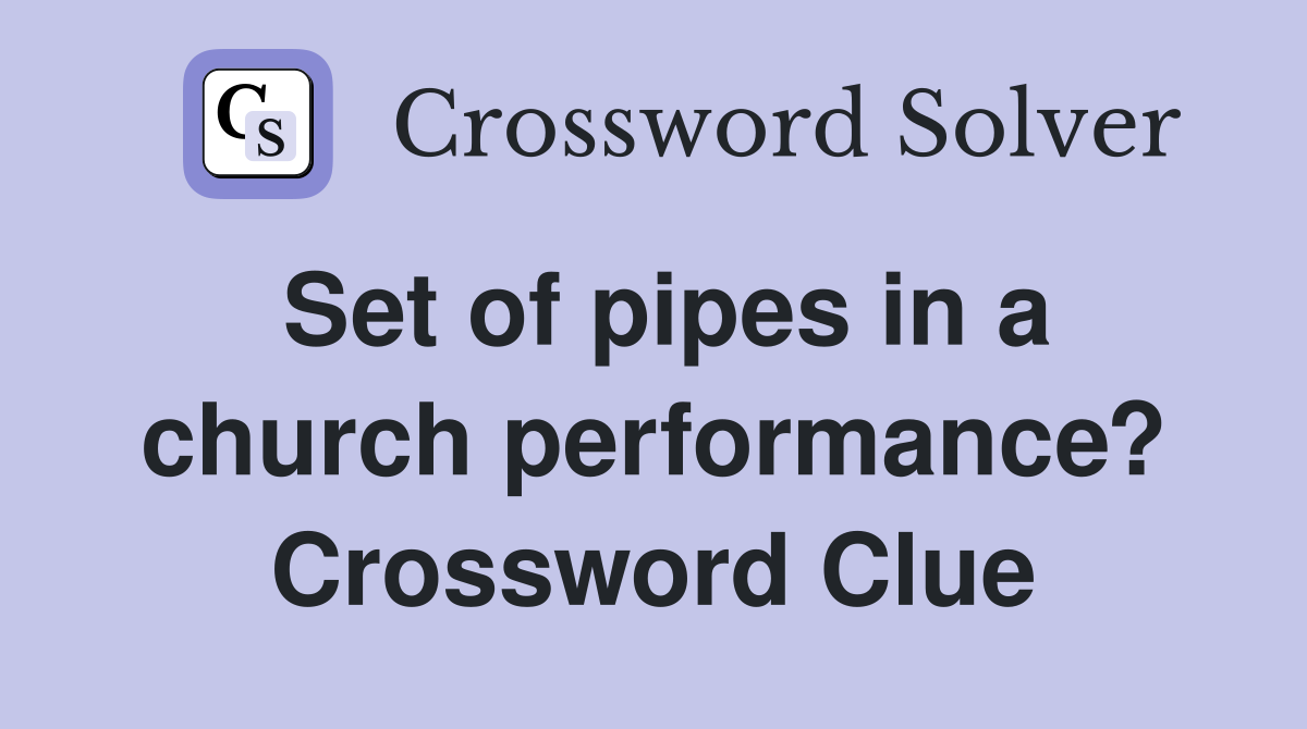 Set of pipes in a church performance? Crossword Clue
