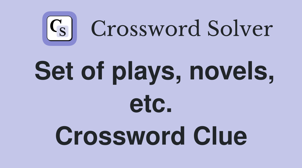 Set of plays, novels, etc. Crossword Clue