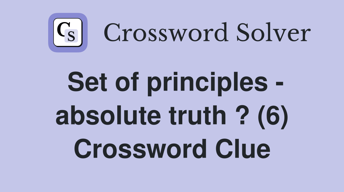 Set of principles - absolute truth ? (6) Crossword Clue