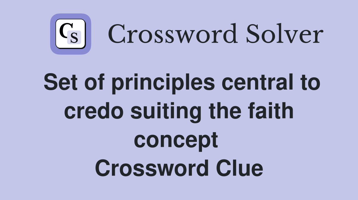 Set of principles central to credo suiting the faith concept  Crossword Clue