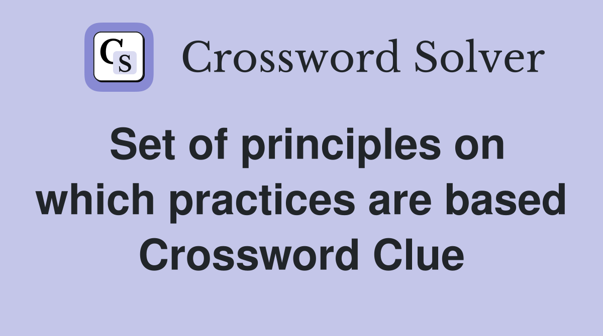 Set of principles on which practices are based Crossword Clue