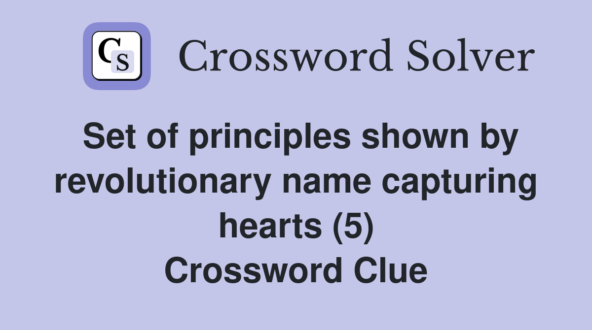 Set of principles shown by revolutionary name capturing hearts (5) Crossword Clue