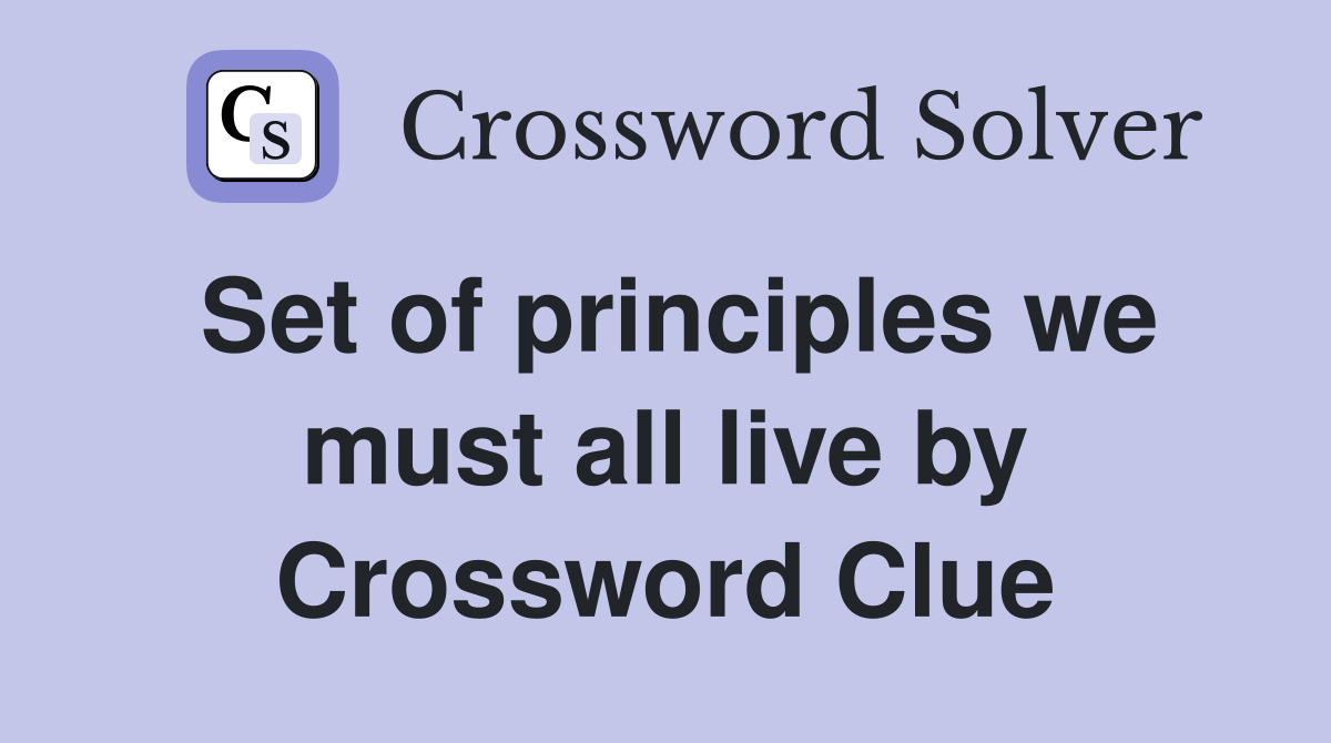 Set of principles we must all live by Crossword Clue