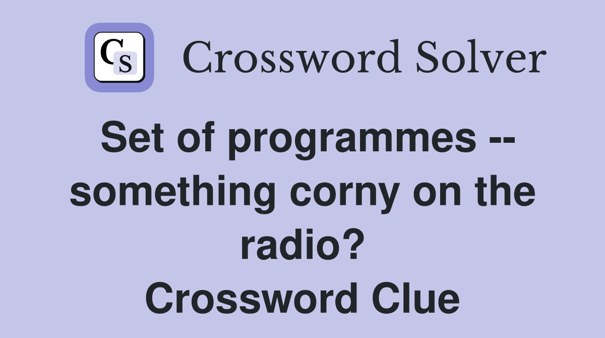 Set of programmes -- something corny on the radio? Crossword Clue