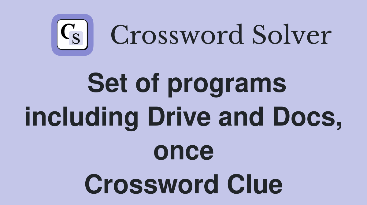 Set of programs including Drive and Docs, once Crossword Clue