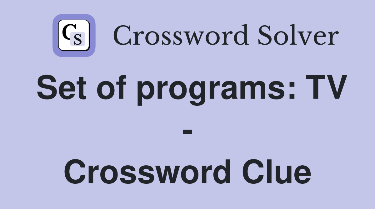 Set of programs: TV - Crossword Clue