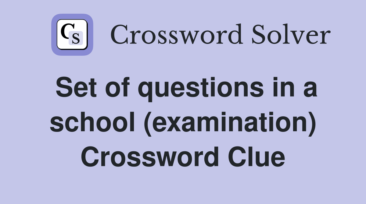 Set of questions in a school (examination) Crossword Clue