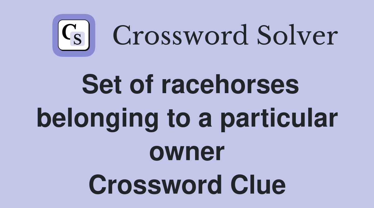 Set of racehorses belonging to a particular owner Crossword Clue