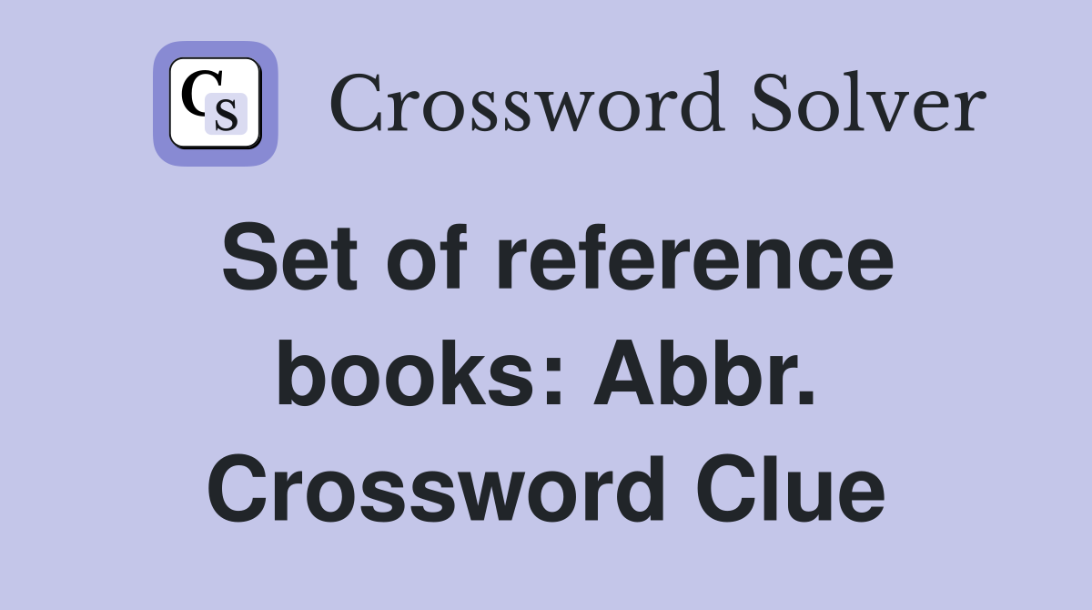 Set of reference books: Abbr. Crossword Clue