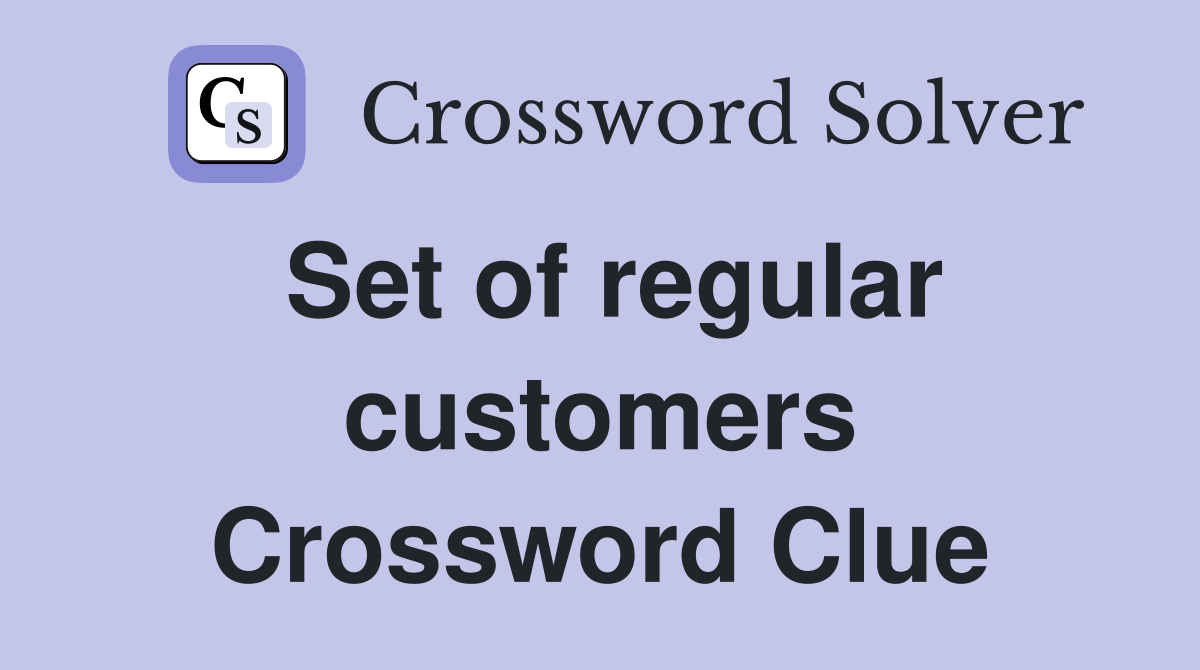 Set of regular customers Crossword Clue
