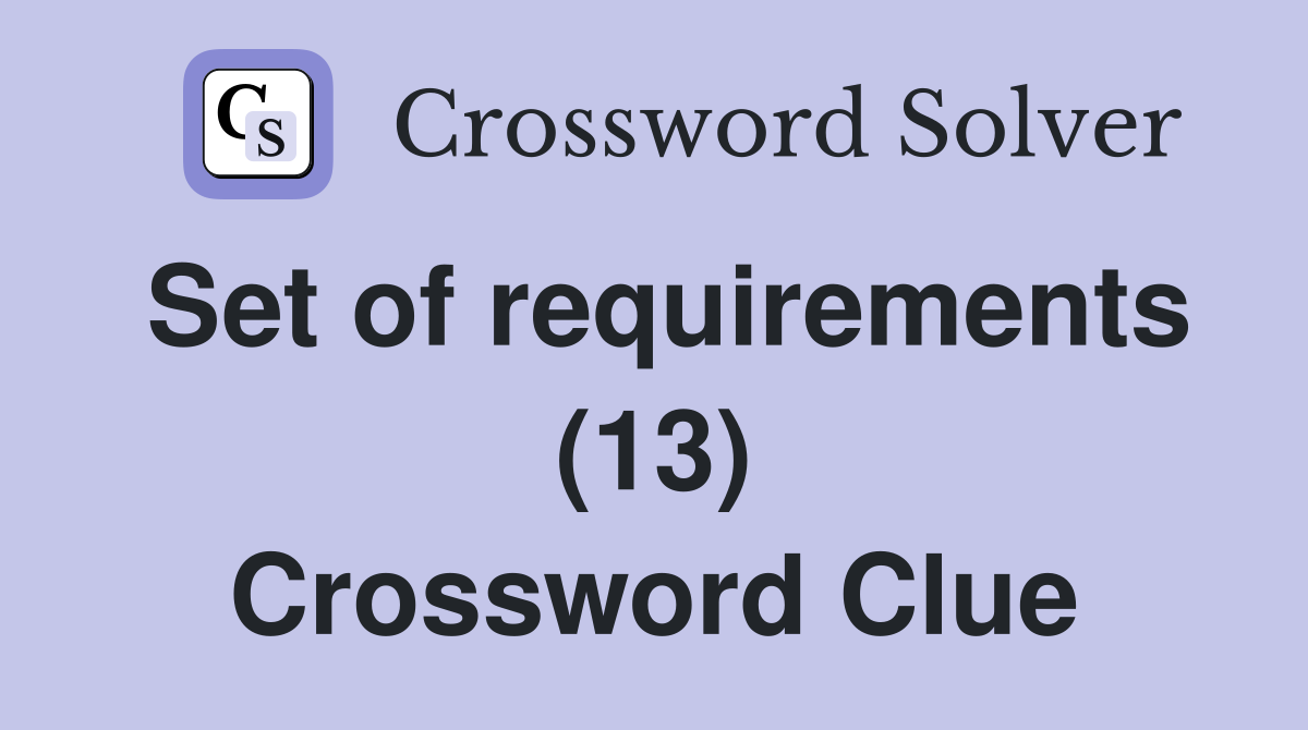 Set of requirements (13) Crossword Clue