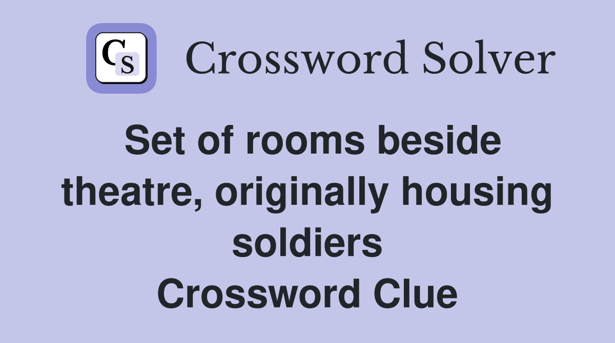 Set of rooms beside theatre, originally housing soldiers Crossword Clue