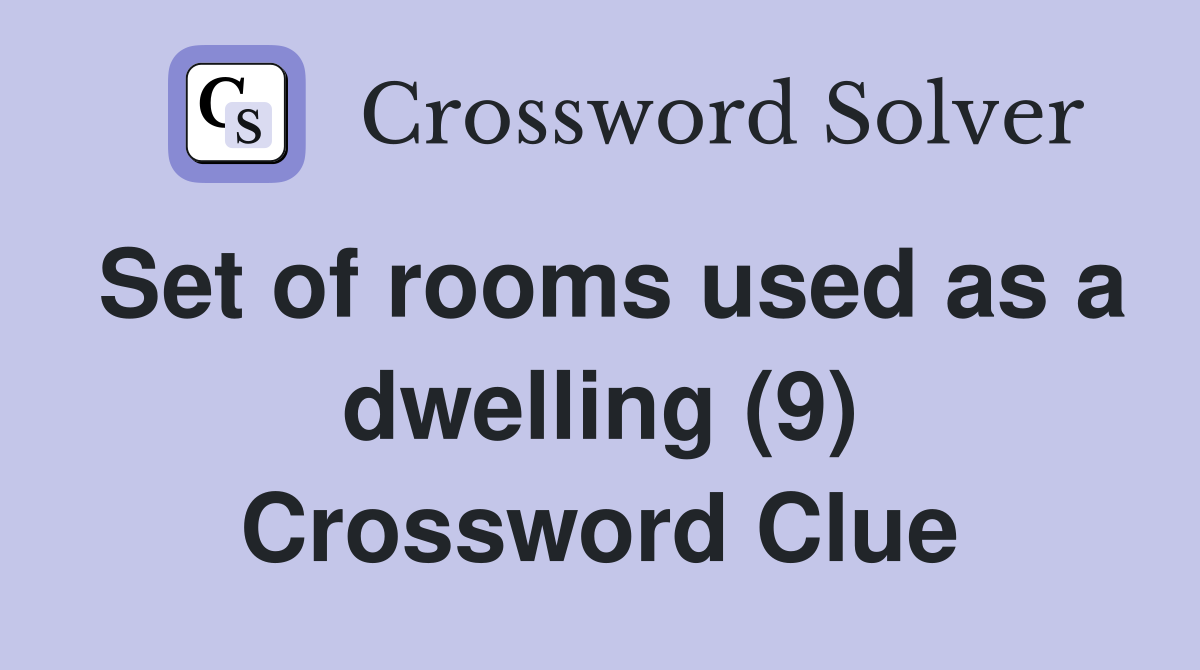 Set of rooms used as a dwelling (9) Crossword Clue