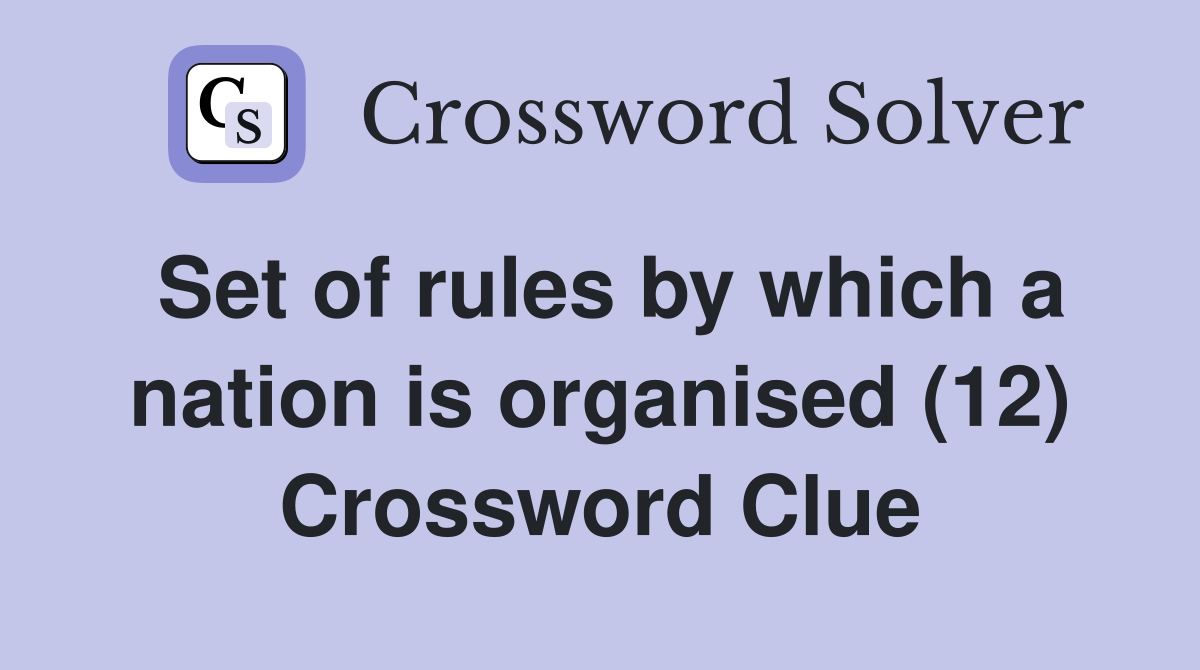 Set of rules by which a nation is organised (12) Crossword Clue