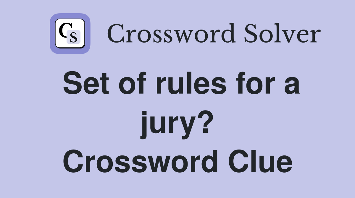 Set of rules for a jury? Crossword Clue
