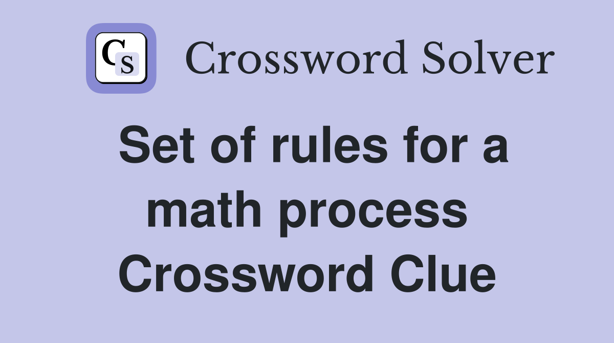 Set of rules for a math process Crossword Clue