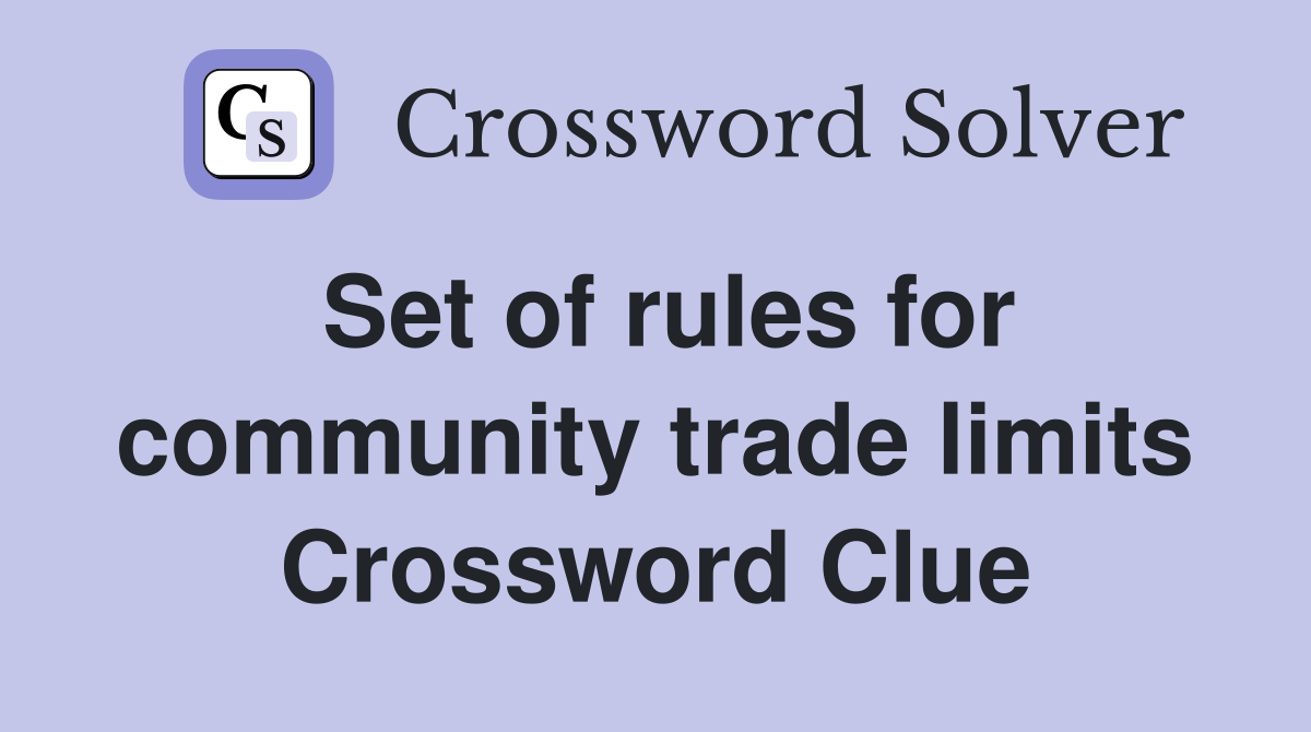 Set of rules for community trade limits Crossword Clue