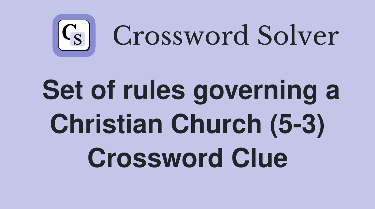 Set of rules governing a Christian Church (5-3) Crossword Clue