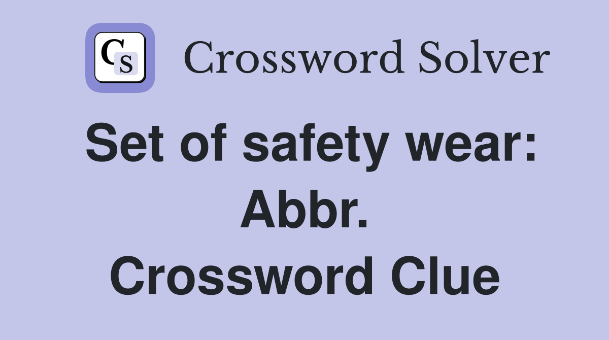 Set of safety wear: Abbr. Crossword Clue