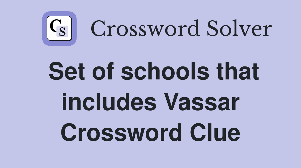 Set of schools that includes Vassar Crossword Clue