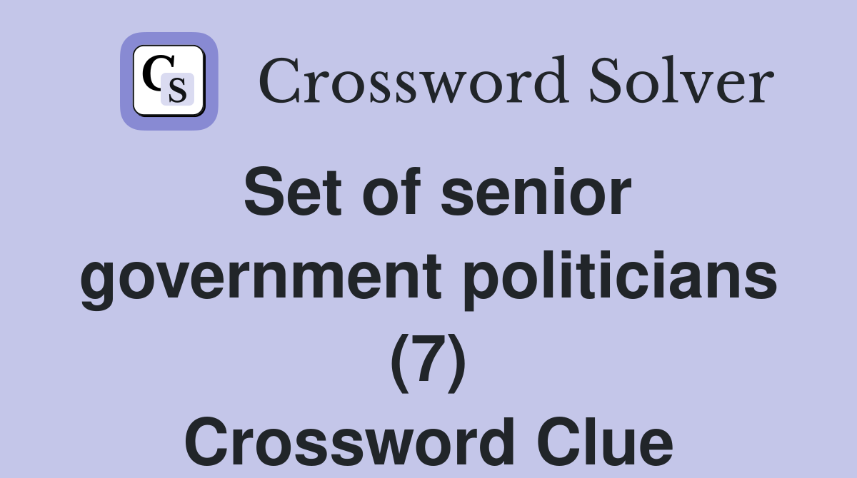 Set of senior government politicians (7) Crossword Clue