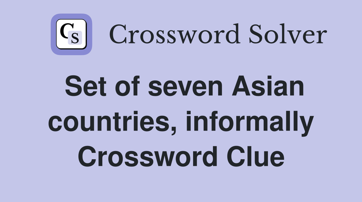 Set of seven Asian countries, informally Crossword Clue